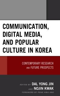 Communication Digital Media And Popular Culture In Korea Contemporary Research And Future Prospects Kyong Yoon Yong Jin Seok Kang Nojin Kwak Peng Hwa Ang Eyunjung Ki Seungahn Nah Jihyun Ahn Younghan Cho Hye Seung Chung Yongick Jeong