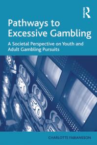 Pathways To Excessive Gambling A Societal Perspective On Youth And Adult Gambling Pursuits Charlotte Fabiansson