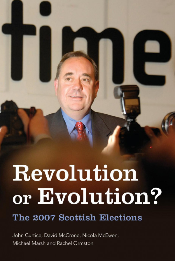 Revolution Or Evolution The 2007 Scottish Elections The 2007 Scottish Elections 1st Edition John Curtice David Mccrone Nicola Mcewen Michael Marsh Rachel Ormston
