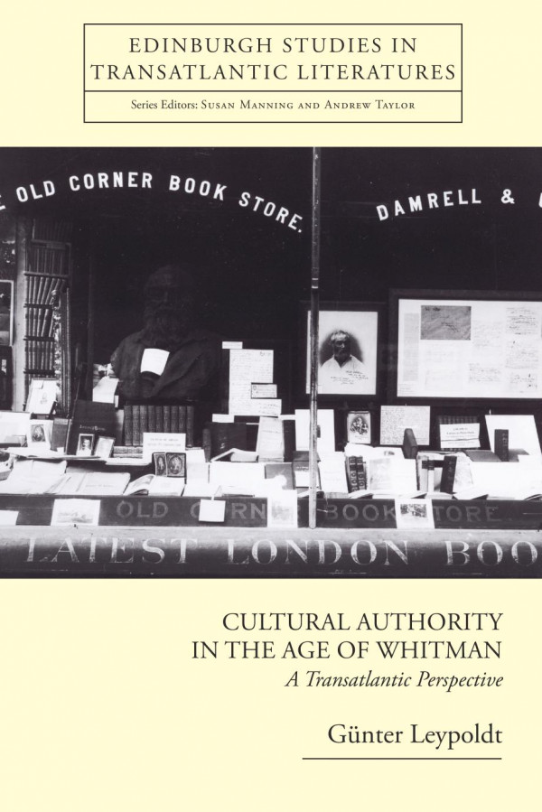 Cultural Authority In The Age Of Whitman A Transatlantic Perspective 1st Edition Gnter Leypoldt Susan Manning Andrew Taylor