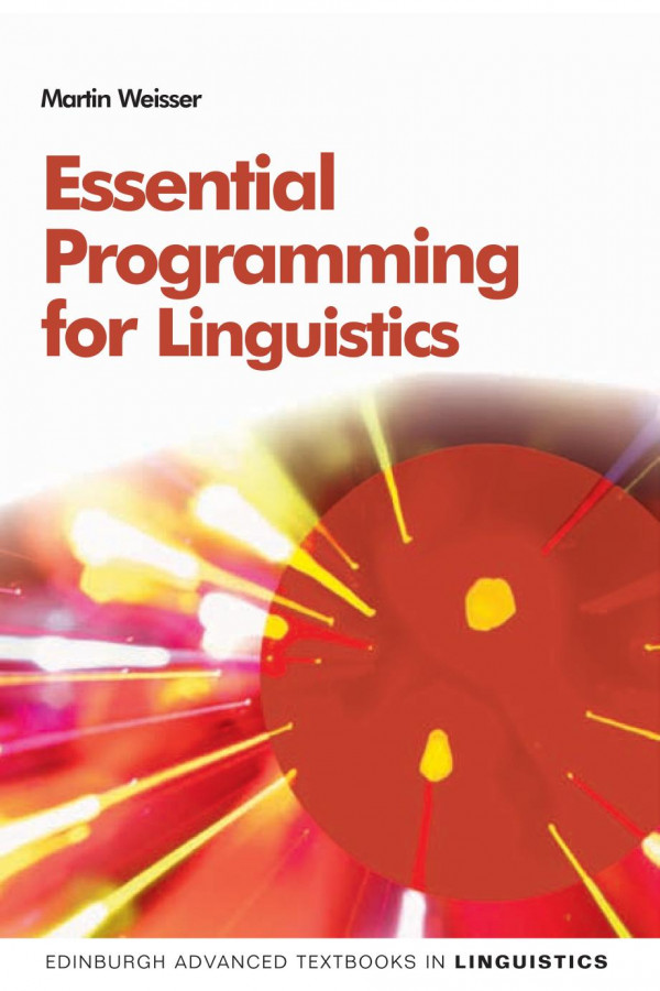 Essential Programming For Linguistics 1st Edition Martin Weisser