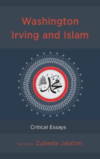 Washington Irving And Islam Critical Essays Zubeda Jalalzai Michael Stevens Jeffrey Einboden Tracy Hoffman Ray Lacina Quiggle Jeffrey Scraba Jeffrey Scraba