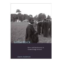 Little Rock Race And Resistance At Central High School 1st Edition Karen Anderson