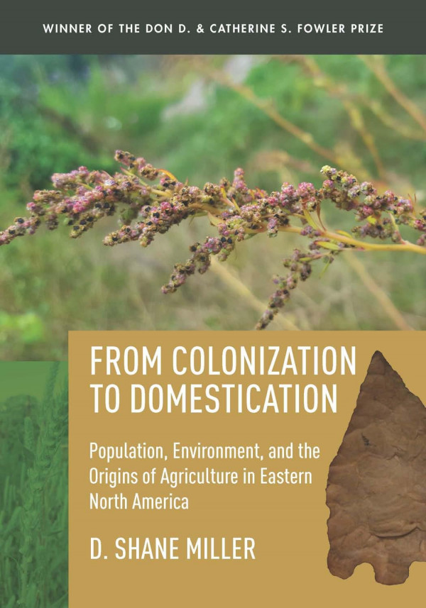 From Colonization To Domestication Population Environment And The Origins Of Agriculture In Eastern North America 1st Edition D Shane Miller