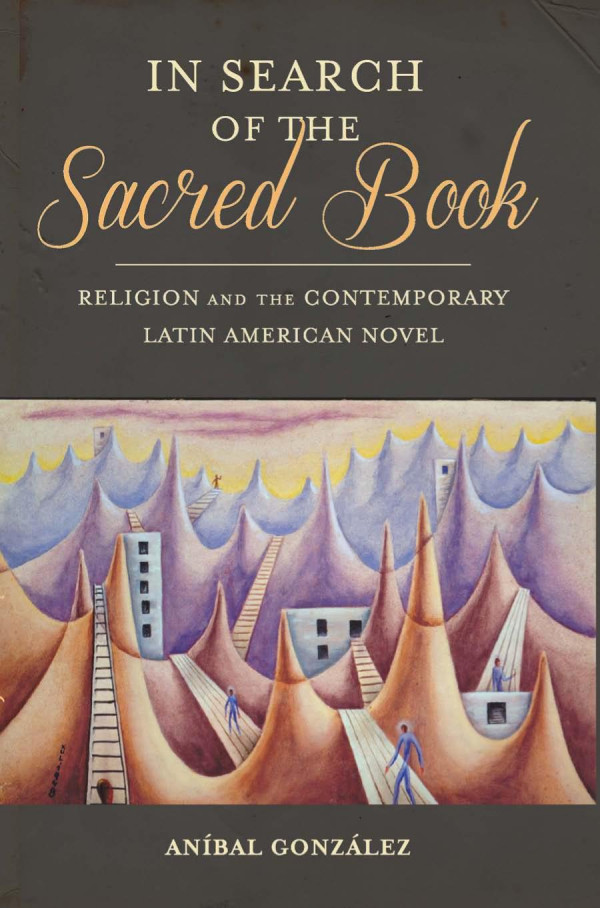 In Search Of The Sacred Book Religion And The Contemporary Latin American Novel 1st Edition Anbal Gonzalez