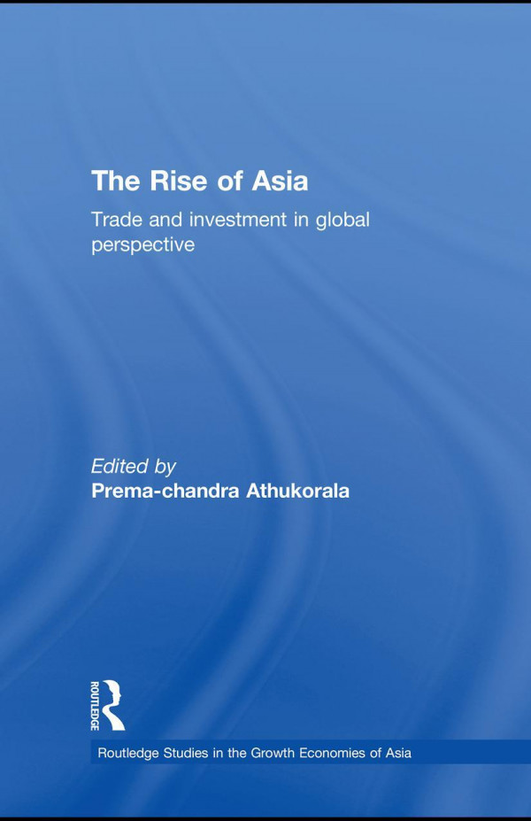 The Rise Of Asia Trade And Investment In Global Perspective 1st Edition Premachandra Athukorala