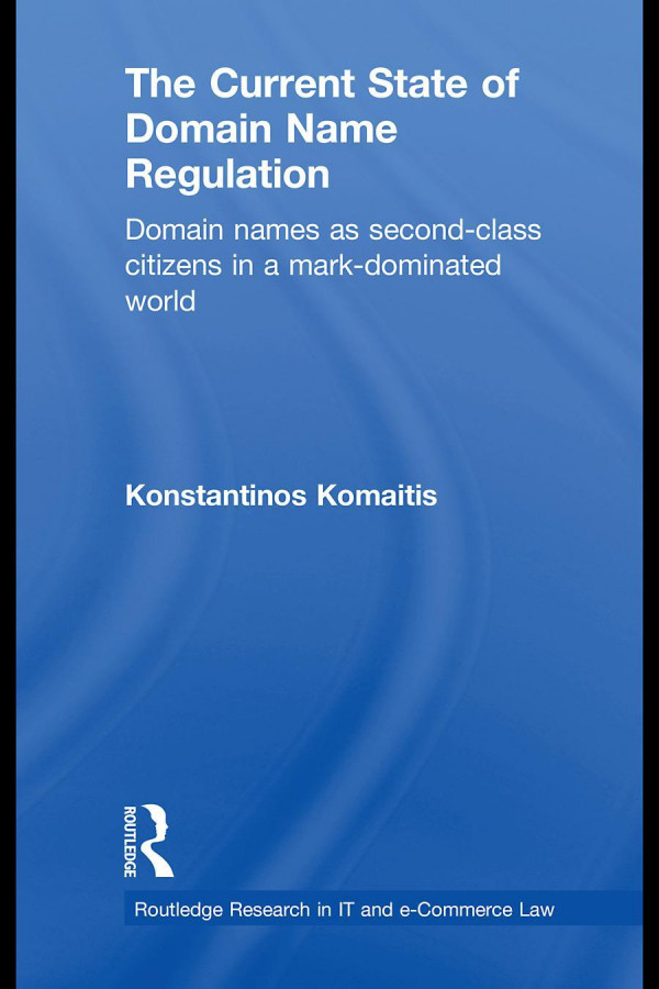 The Current State Of Domain Name Regulation Domain Names As Second Class Citizens In A Markdominated World 1st Edition Konstantinos Komaitis