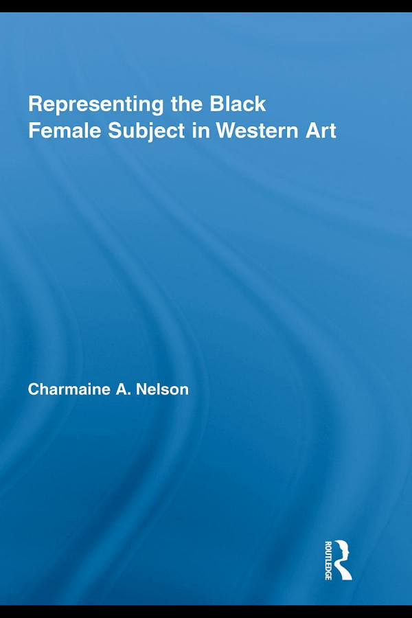 Representing The Black Female Subject In Western Art 1st Edition Charmaine A Nelson