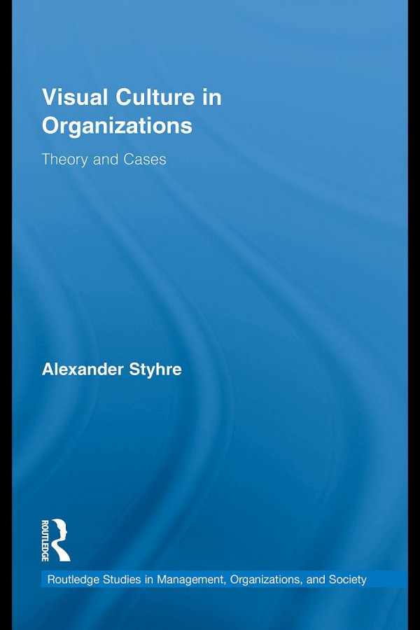 Visual Culture In Organizations Theory And Cases 1st Edition Alexander Styhre