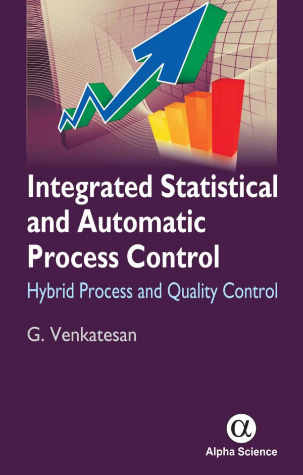 Integrated Statistical And Automatic Process Control Hybrid Process And Quality Control 1st Edition G Venkatesan