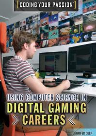 Using Computer Science In Digital Gaming Careers 1st Edition Jennifer Culp