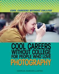 Cool Careers Without College For People Who Love Photography 1st Edition Marcia Amidon Lusted