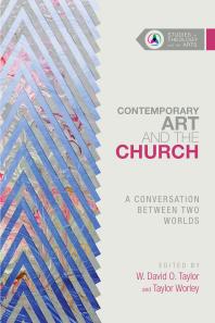 Contemporary Art And The Church A Conversation Between Two Worlds 1st Edition W David O Taylor Taylor Worley