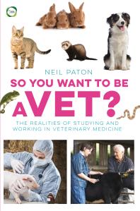 So You Want To Be A Vet The Realities Of Studying And Working In Veterinary Medicine Neil Paton