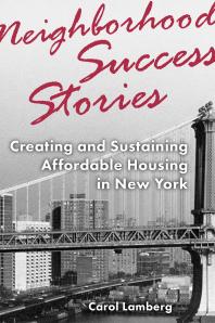 Neighborhood Success Stories Creating And Sustaining Affordable Housing In New York 1st Edition Carol Lamberg Gale A Brewer Jr Ruben Diaz Ruben Diaz
