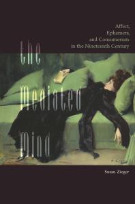The Mediated Mind Affect Ephemera And Consumerism In The Nineteenth Century 1st Edition Susan Zieger