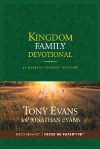 Kingdom Family Devotional 52 Weeks Of Growing Together 1st Edition Tony Evans Jonathan Evans