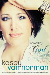 Named By God Overcoming Your Past Transforming Your Present Embracing Your Future 1st Edition Kasey Van Norman