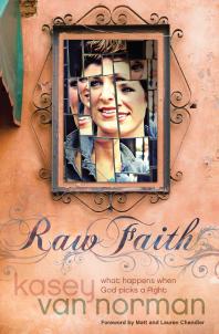 Raw Faith What Happens When God Picks A Fight 1st Edition Kasey Van Norman Matt Chandler Lauren Chandler