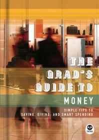 The Grads Guide To Money Simple Tips To Saving Giving And Smart Spending 1st Edition The Navigators