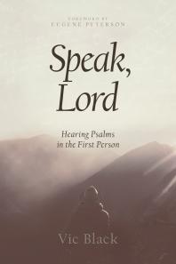 Speak Lord Hearing Psalms In The First Person 1st Edition Vic Black Eugene H Peterson