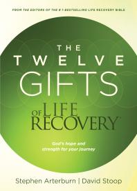The Twelve Gifts Of Life Recovery Hope For Your Journey 1st Edition Stephen Arterburn David Stoop