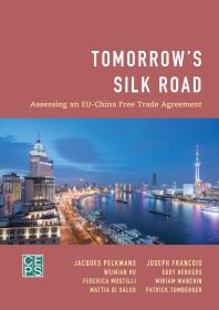 Tomorrows Silk Road Assessing An Euchina Free Trade Agreement 1st Edition Jacques Pelkmans Joseph Francois