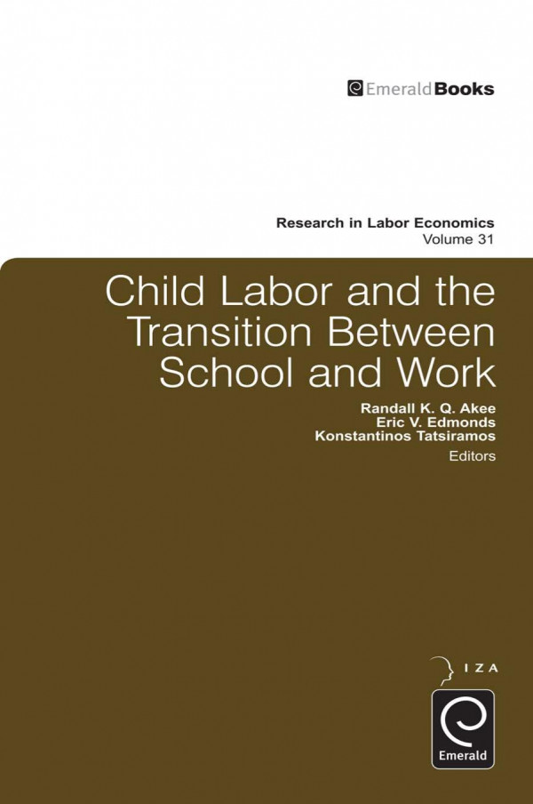 Child Labor And The Transition Between School And Work 1st Edition Randall K Q Akee Eric V Edmonds Konstantinos Tatsiramos