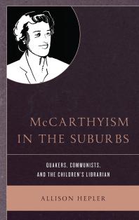 Mccarthyism In The Suburbs Quakers Communists And The Childrens Librarian Allison Hepler