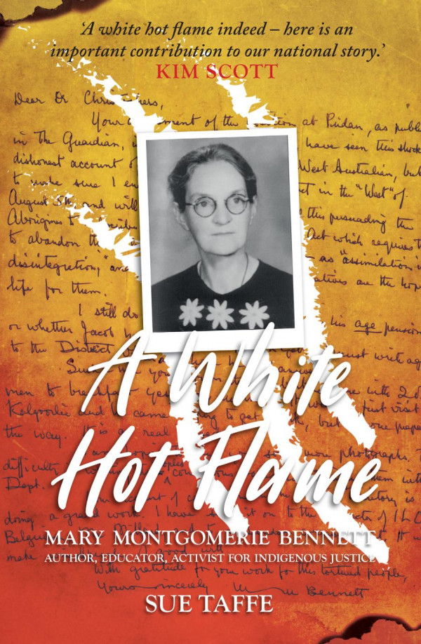 A White Hot Flame Mary Montgomerie Bennett Author Educator Activist For Indigenous Justice Sue Taffe