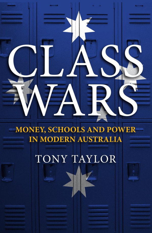 Class Wars Money Schools And Power In Modern Australia Tony Taylor