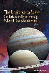 The Universe To Scale Similarities And Differences In Objects In Our Solar System 1st Edition Fiona Youngbrown