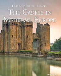 The Castle In Medieval Europe 1st Edition Danielle Watson