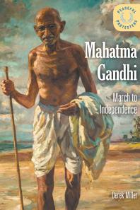 Mahatma Gandhi March To Independence 1st Edition Derek Miller