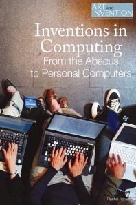 Inventions In Computing From The Abacus To Personal Computers 1st Edition Rachel Keranen