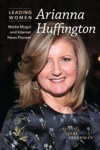 Arianna Huffington Media Mogul And Internet News Pioneer 1st Edition Jeri Freedman