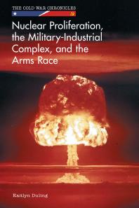 Nuclear Proliferation The Militaryindustrial Complex And The Arms Race 1st Edition Kaitlyn Duling