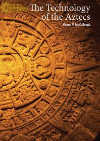 The Technology Of The Aztecs 1st Edition Naomi V Mccullough