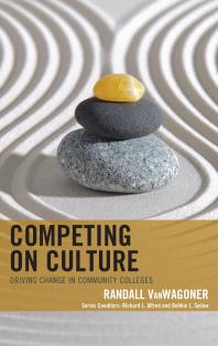 Competing On Culture Driving Change In Community Colleges Randall Vanwagoner Debbie L Sydow Richard L Alfred