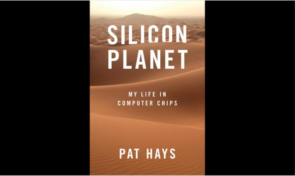 Silicon Planet My Life In Computer Chips Pat Hays
