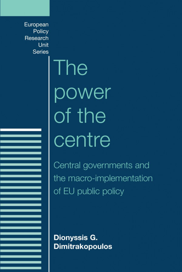 The Power Of The Centre Central Governments And The Macroimplementation Of Eu Public Policy 1st Edition Dionyssis Dimitrakopoulos