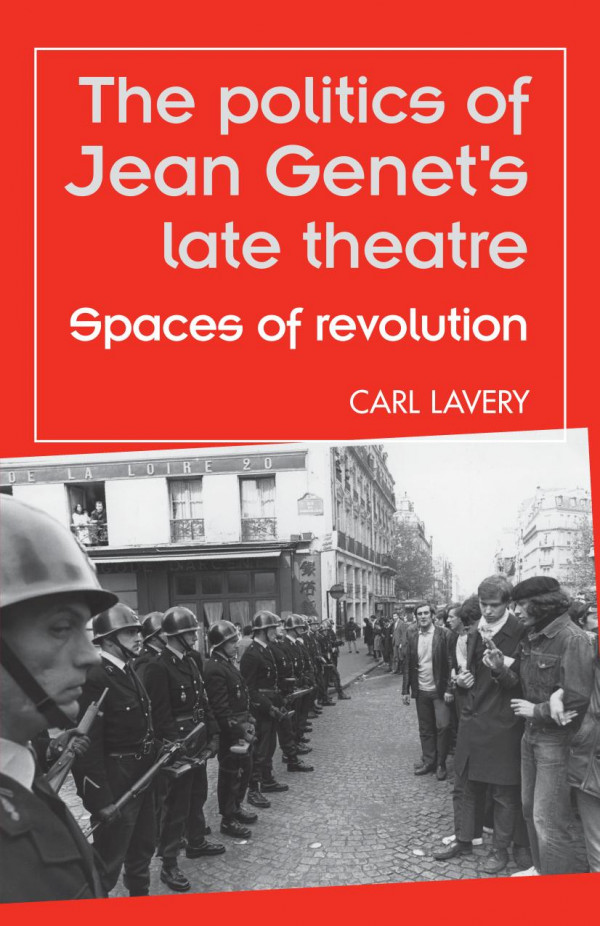 The Politics Of Jean Genets Late Theatre Spaces Of Revolution 1st Edition Carl Lavery Maria M Delgado Maggie B Gale Peter Lichtenfels
