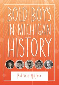 Bold Boys In Michigan History Patricia Majher