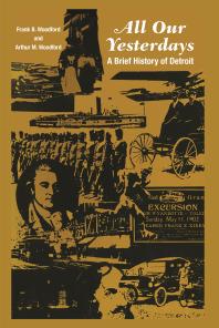 All Our Yesterdays A Brief History Of Detroit Frank B Woodford Arthur M Woodford