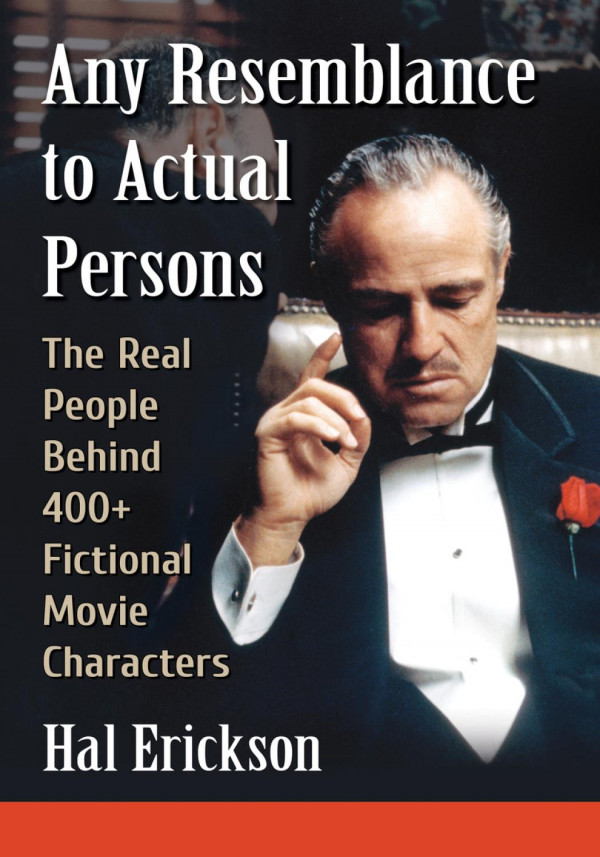 Any Resemblance To Actual Persons The Real People Behind 400 Fictional Movie Characters 1st Edition Hal Erickson