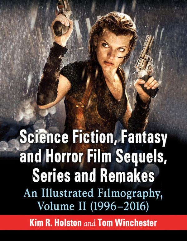 Science Fiction Fantasy And Horror Film Sequels Series And Remakes An Illustrated Filmography Volume Ii 19962016 1st Edition Kim R Holston Tom Winchester