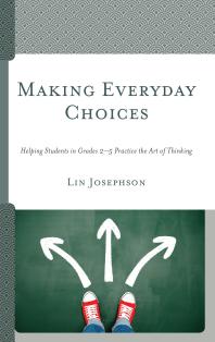 Making Everyday Choices Helping Students In Grades 25 Practice The Art Of Thinking Lin Josephson