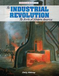 The Industrial Revolution The Birth Of Modern America 1st Edition Emily Mahoney