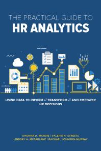 The Practical Guide To Hr Analytics Using Data To Inform Transform And Empower Hr Decisions Rachael Johnsonmurray Lindsay Mcfarlane Valerie Streets Shonna Waters