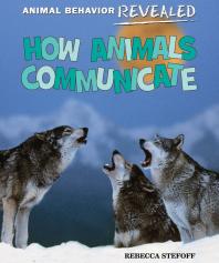 How Animals Communicate 1st Edition Rebecca Stefoff